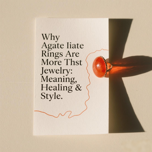Why Agate Rings Are More Than Just Jewelry: Meaning, Healing & Style