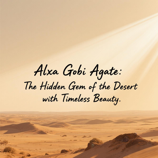 Alxa Gobi Agate: The Hidden Gem of the Desert with Timeless Beauty