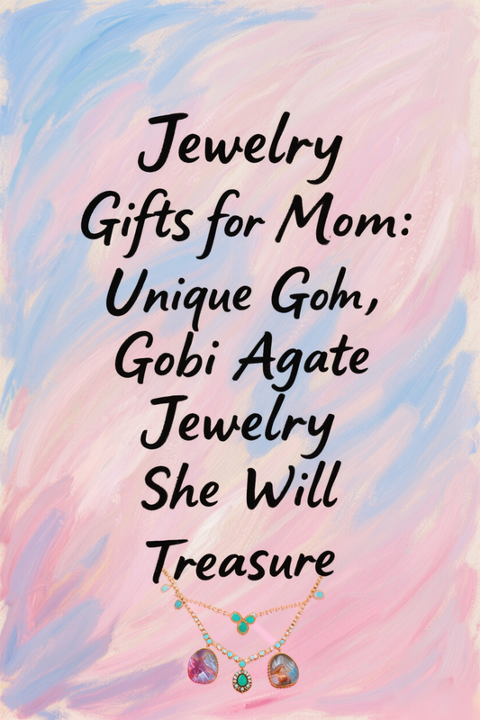Jewelry Gifts for Mom: Unique Gobi Agate Jewelry She Will Treasure