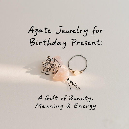 Agate Jewelry for Birthday Present: A Gift of Beauty, Meaning & Energy