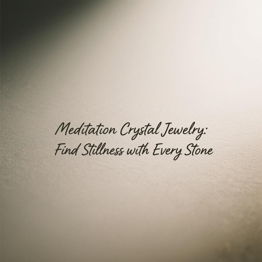 Meditation Crystal Jewelry: Find Stillness with Every Stone