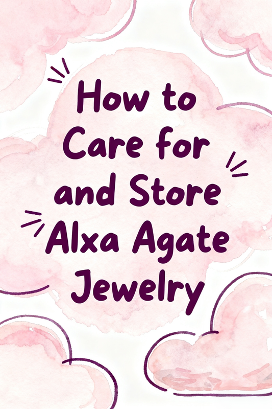 How to Care for and Store Alxa Agate Jewelry