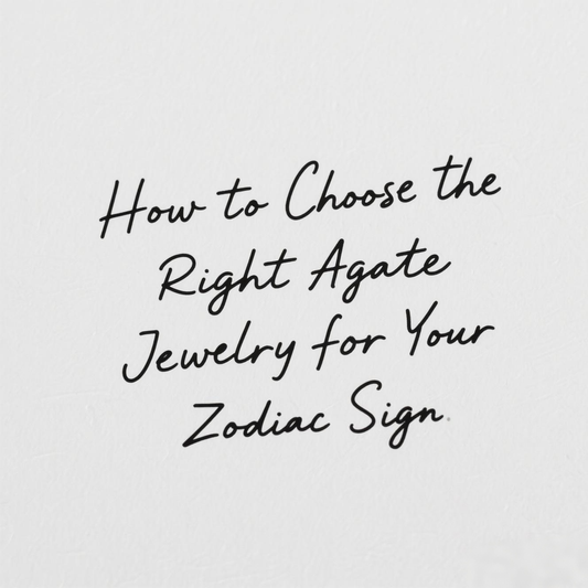 How to Choose the Right Agate Jewelry for Your Zodiac Sign